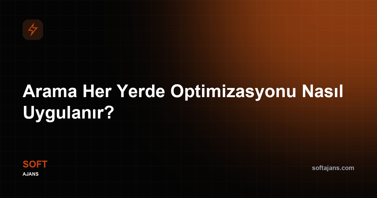 Arama her yerde optimizasyonu nasıl uygulanır
