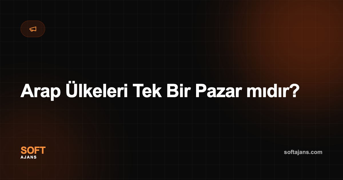 Arap Ülkeleri Tek Bir Pazar mıdır?