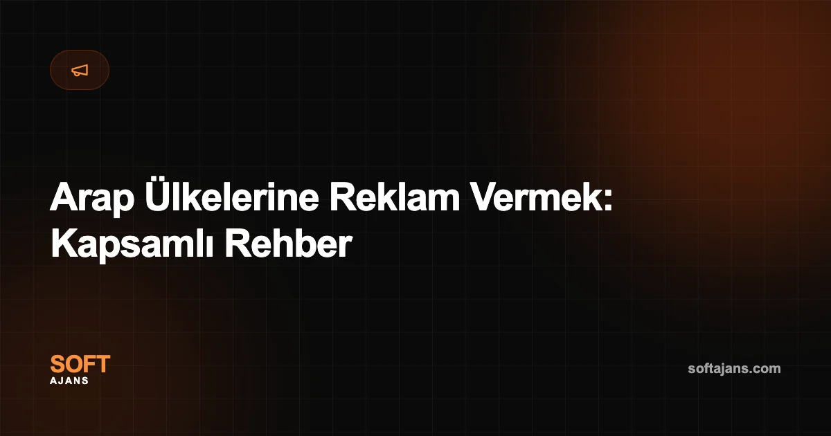 Arap Ülkelerine Reklam Vermek: Kapsamlı Rehber