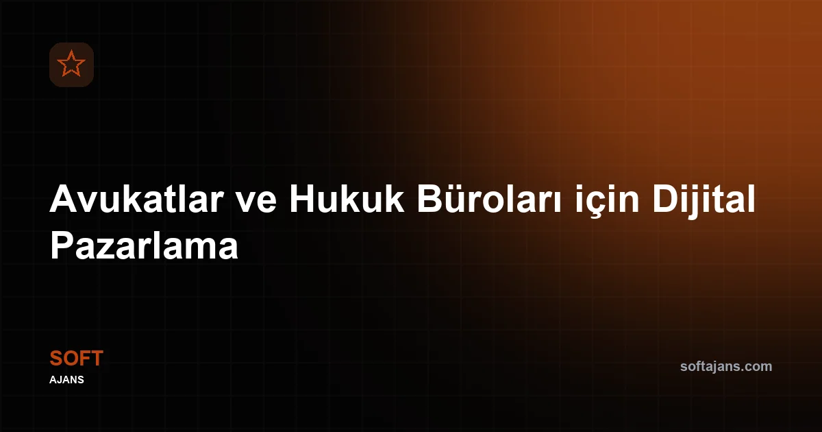 Avukatlar ve Hukuk Büroları için Dijital Pazarlama