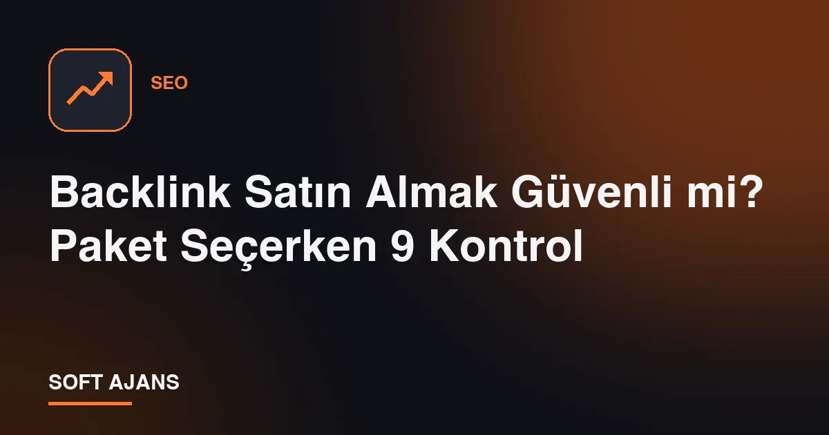 Backlink Satın Almak Güvenli mi? Paket Seçerken 9 Kontrol