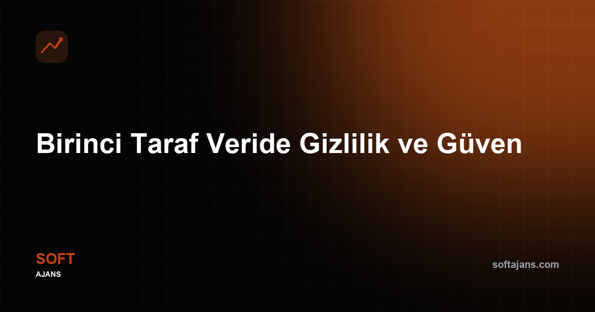 Birinci taraf veride gizlilik ve güven