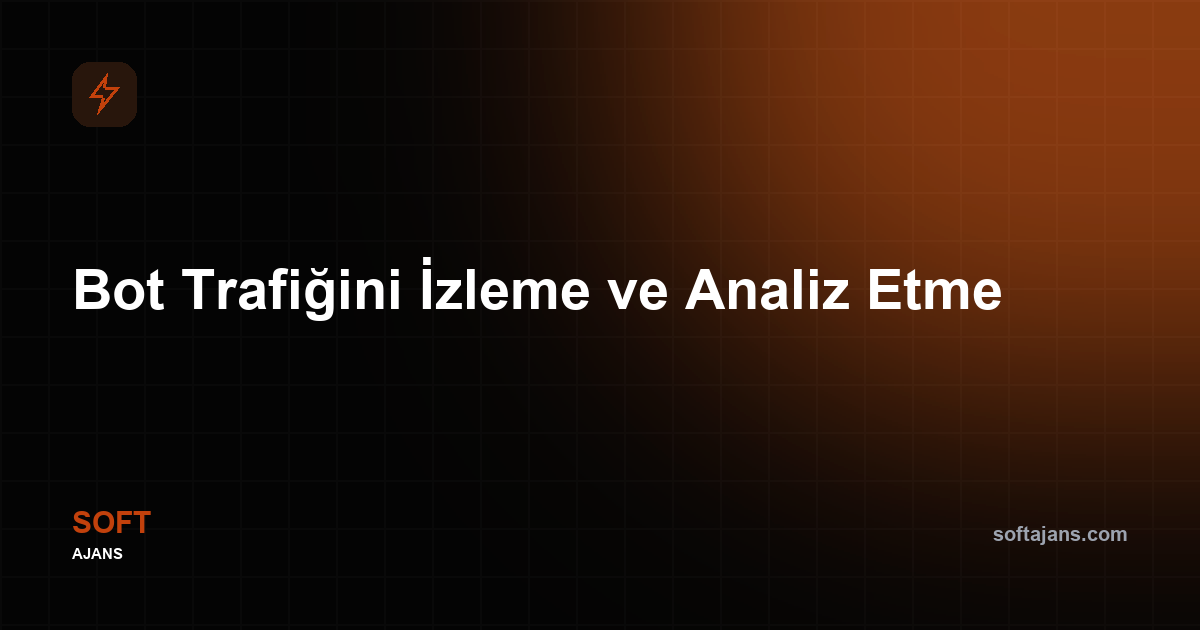 Bot trafiğini izleme ve analiz etme