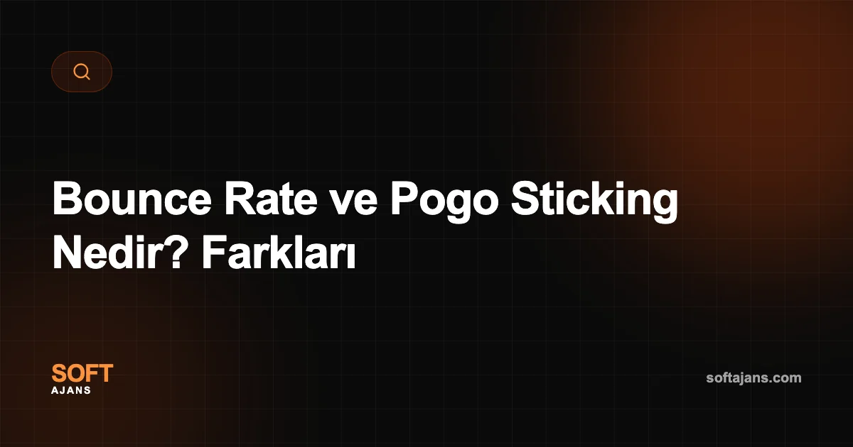 Bounce Rate ve Pogo Sticking Nedir? Farkları