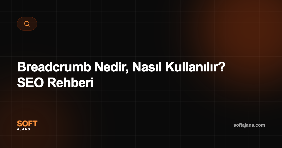 Breadcrumb Nedir, Nasıl Kullanılır? SEO Rehberi