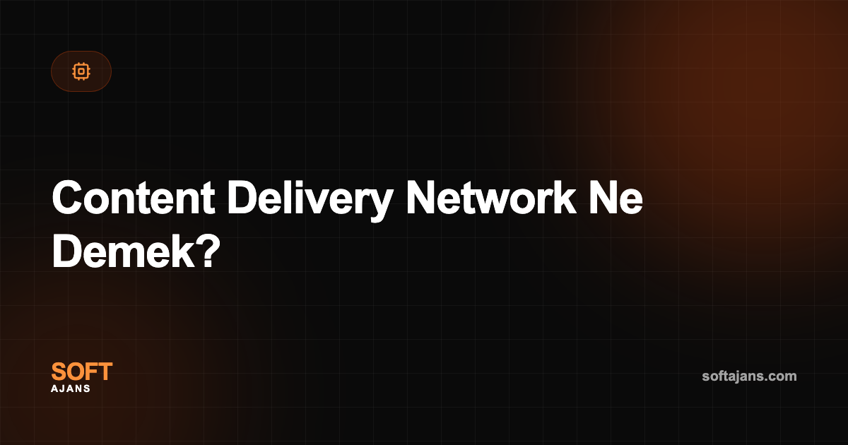 Content Delivery Network Ne Demek?