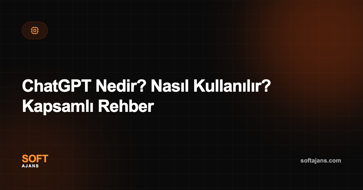 ChatGPT Nedir? Nasıl Kullanılır? Kapsamlı Rehber