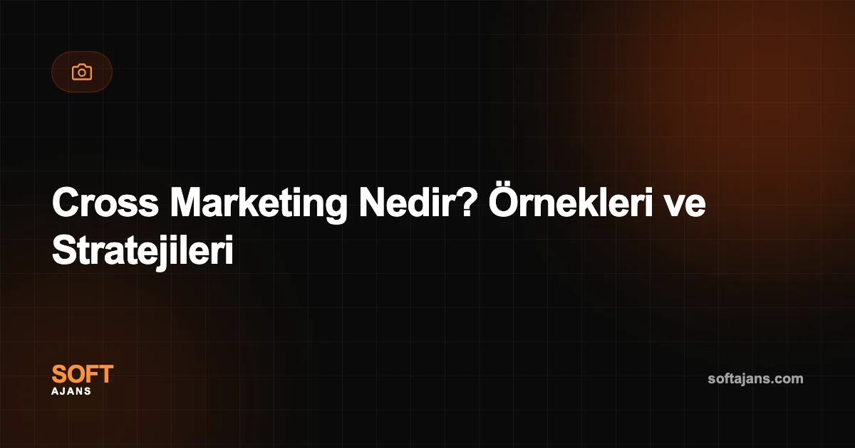 Cross Marketing Nedir? Örnekleri ve Stratejileri