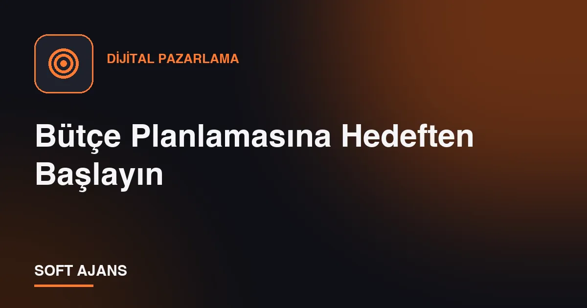 Bütçe Planlamasına Hedeften Başlayın