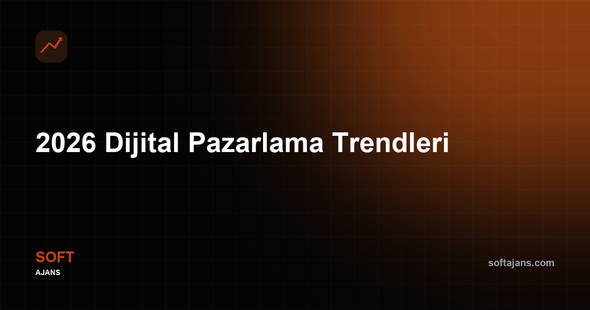2026 Dijital Pazarlama Trendleri