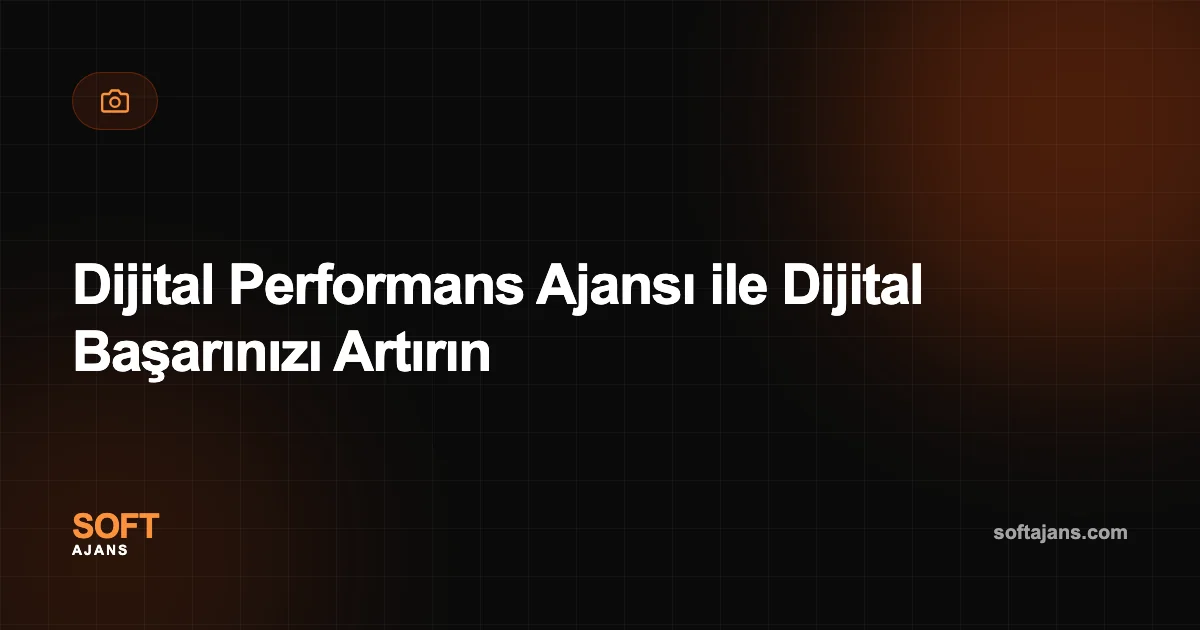 Dijital Performans Ajansı ile Dijital Başarınızı Artırın