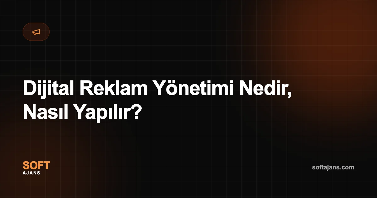 Dijital Reklam Yönetimi Nedir, Nasıl Yapılır?