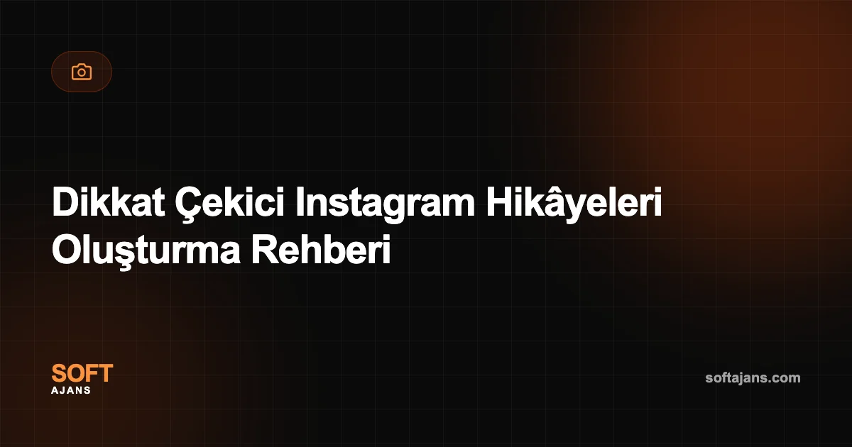 Dikkat Çekici Instagram Hikâyeleri Oluşturma Rehberi