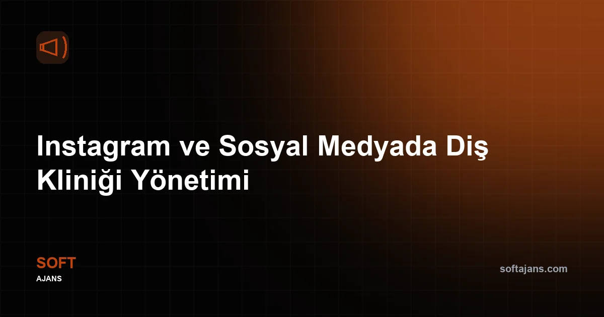 Instagram ve Sosyal Medyada Diş Kliniği Yönetimi