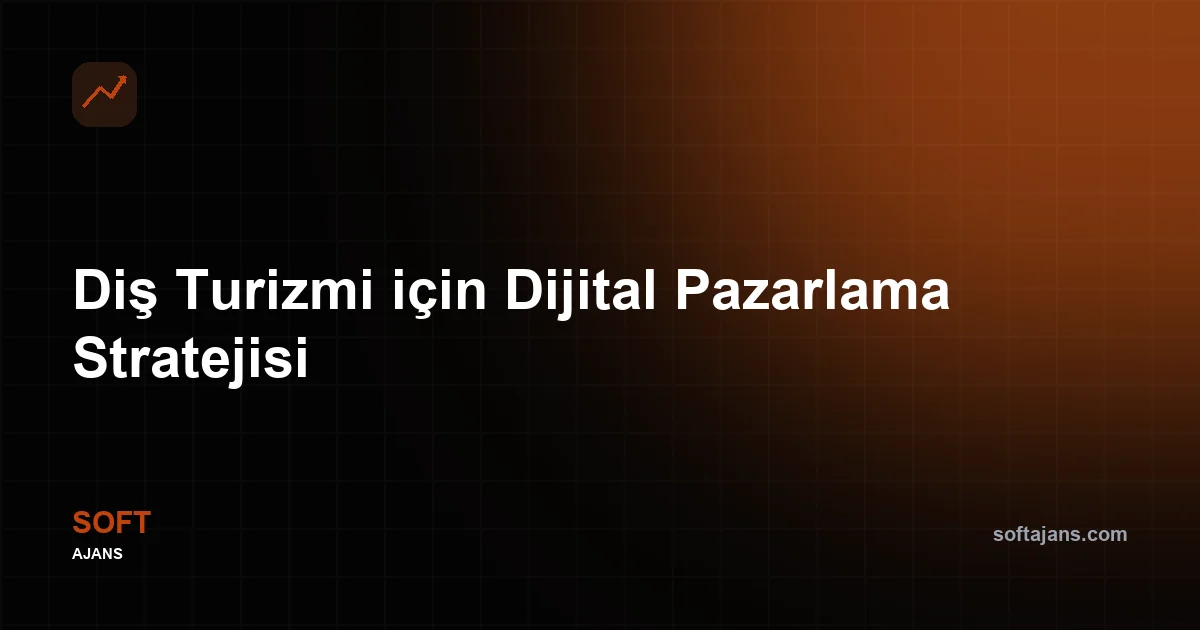 Diş Turizmi için Dijital Pazarlama Stratejisi
