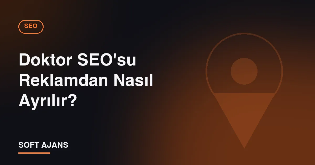 Doktor SEO'su Reklamdan Nasıl Ayrılır? Doktor SEO'su Reklamdan Nasıl Ayrılır?