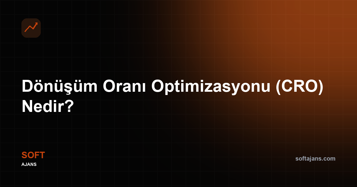 Dönüşüm Oranı Optimizasyonu (CRO) Nedir?