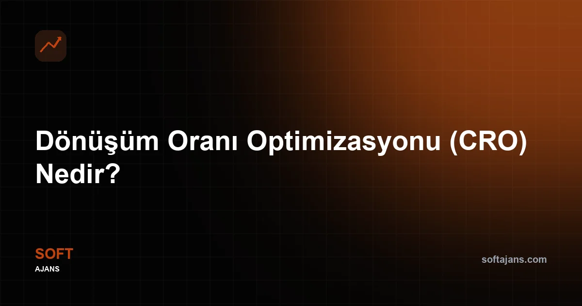 Dönüşüm Oranı Optimizasyonu (CRO) Nedir?
