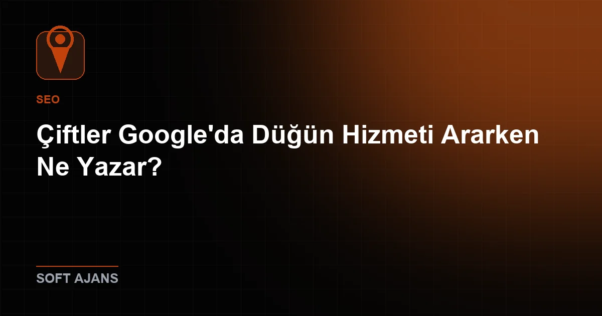 Çiftler Google'da Düğün Hizmeti Ararken Ne Yazar?