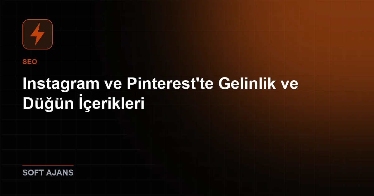 Instagram ve Pinterest'te Gelinlik ve Düğün İçerikleri