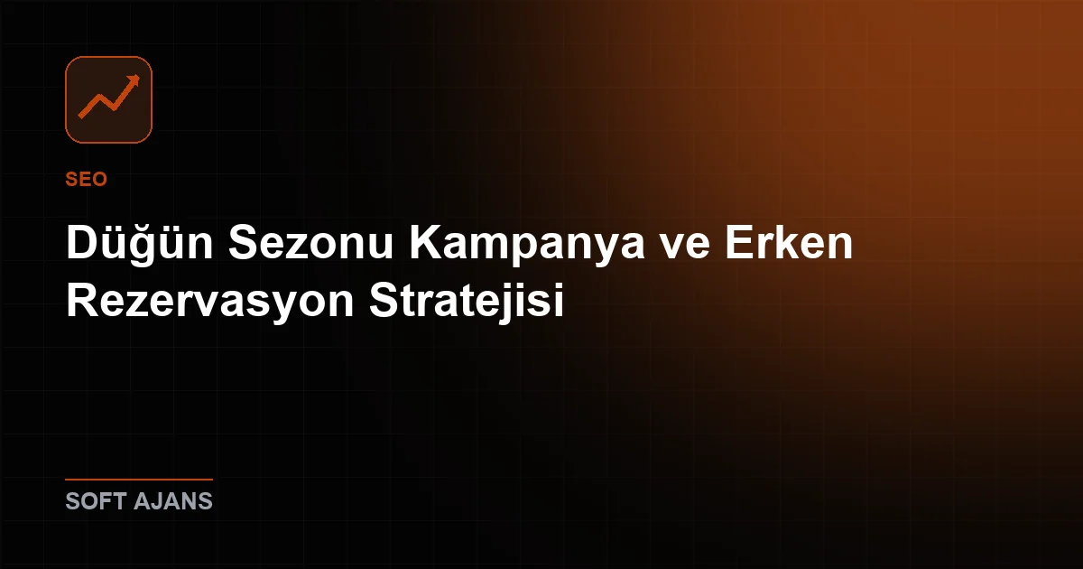 Düğün Sezonu Kampanya ve Erken Rezervasyon Stratejisi