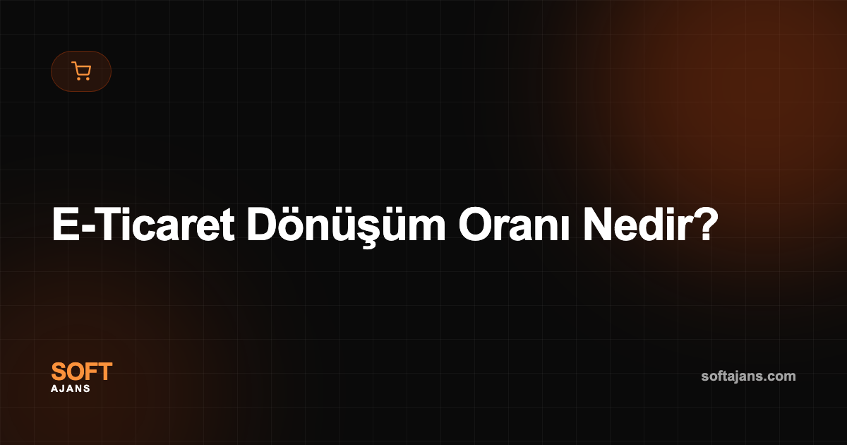 E-Ticaret Dönüşüm Oranı Nedir?