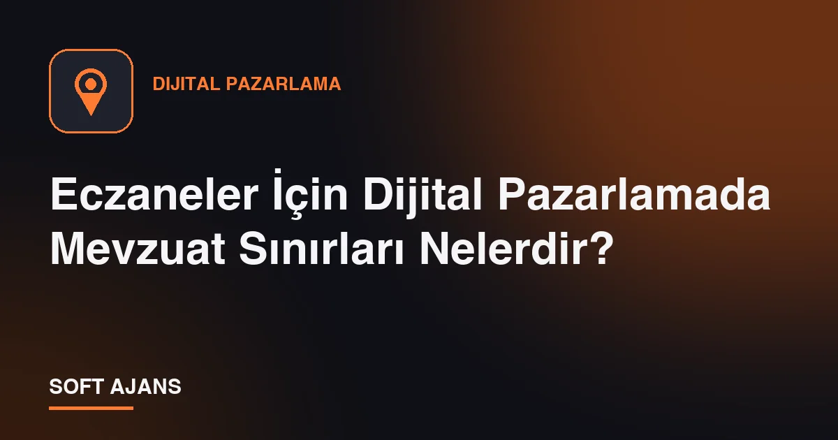 Eczaneler İçin Dijital Pazarlamada Mevzuat Sınırları Nelerdir?