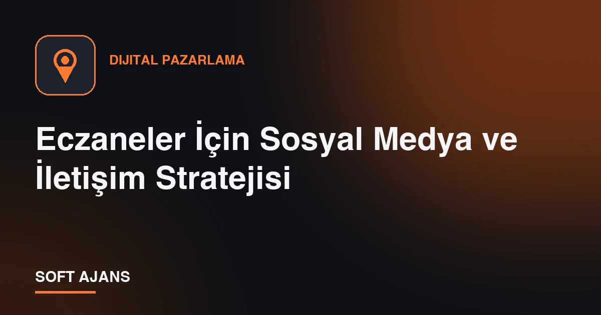 Eczaneler İçin Sosyal Medya ve İletişim Stratejisi
