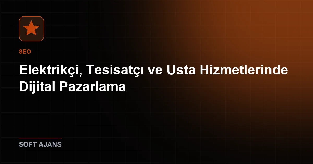 Elektrikçi, Tesisatçı ve Usta Hizmetlerinde Dijital Pazarlama