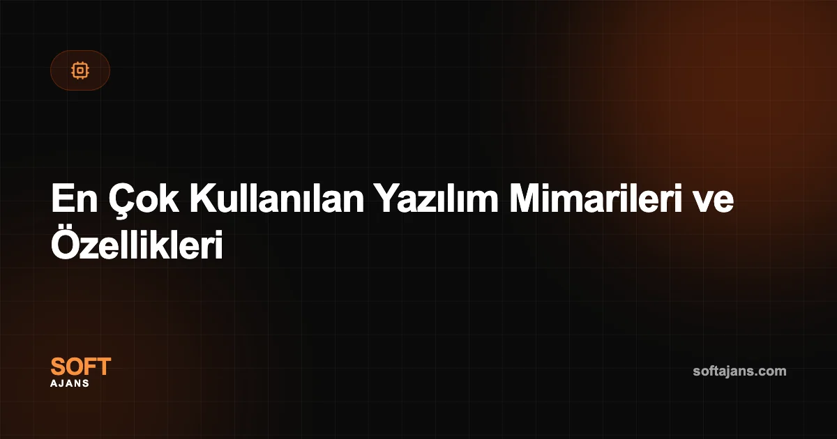 En Çok Kullanılan Yazılım Mimarileri ve Özellikleri