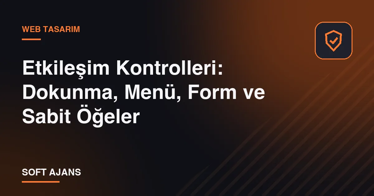 Etkileşim Kontrolleri: Dokunma, Menü, Form ve Sabit Öğeler Etkileşim Kontrolleri: Dokunma, Menü, Form ve Sabit Öğeler