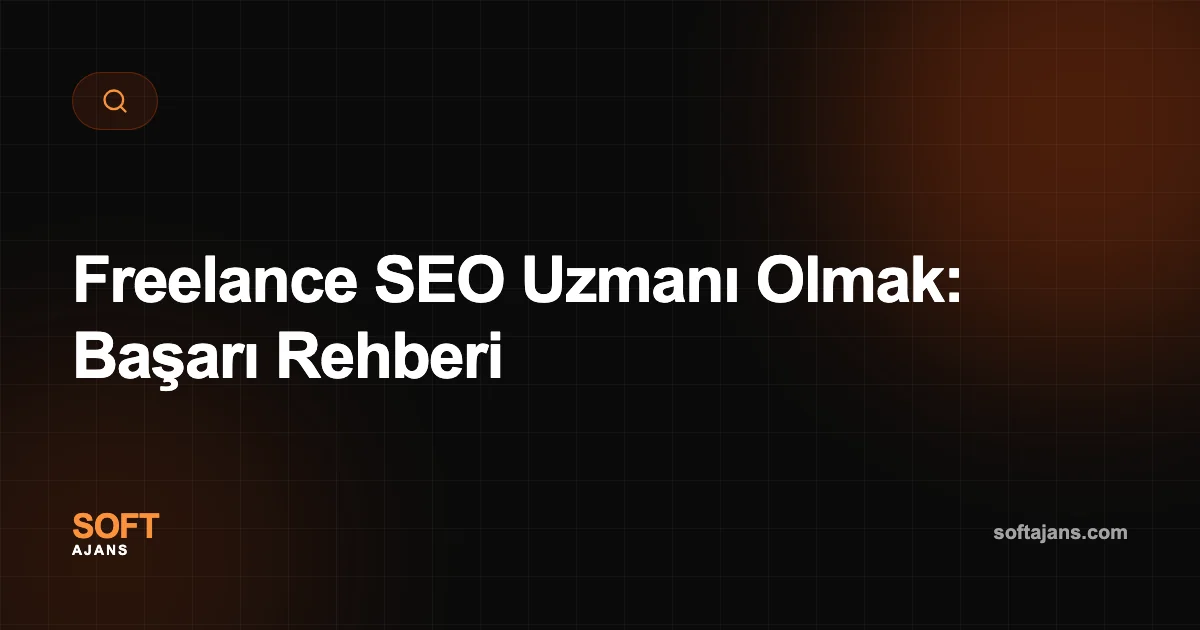 Freelance SEO Uzmanı Olmak: Başarı Rehberi