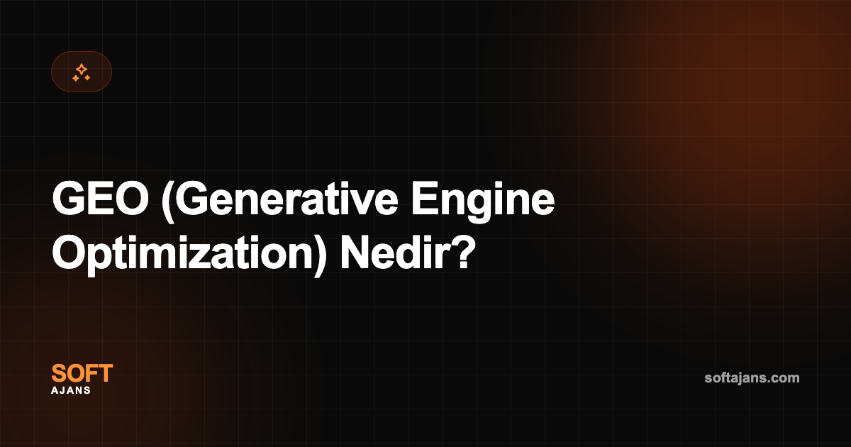 GEO (Generative Engine Optimization) Nedir?