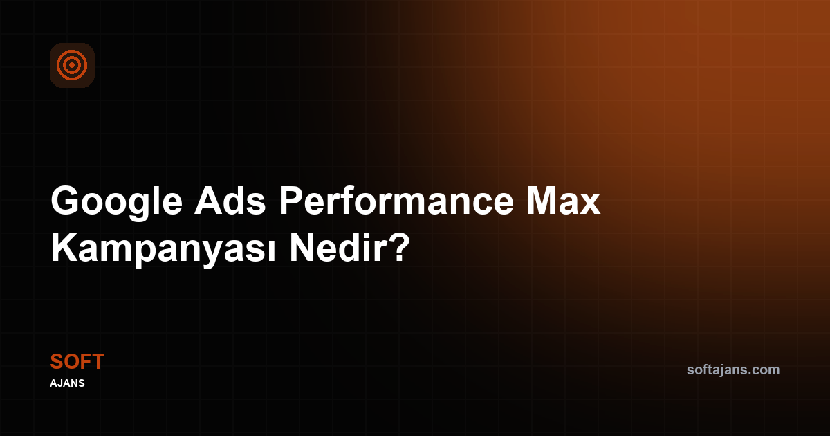Google Ads Performance Max Kampanyası Nedir?
