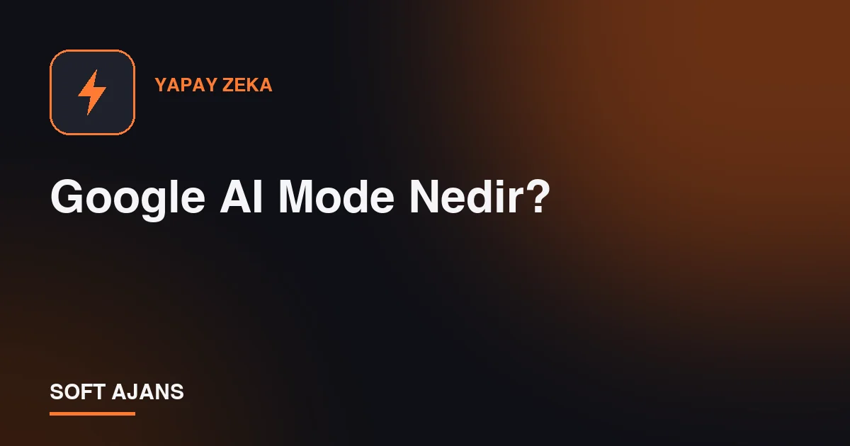 Google AI Mode Nedir?