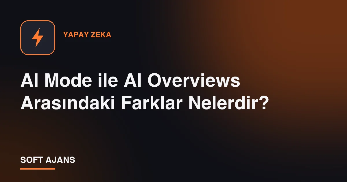 AI Mode ile AI Overviews Arasındaki Farklar Nelerdir?