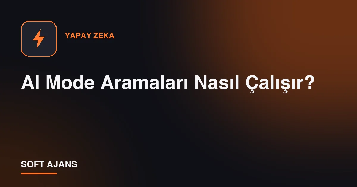 AI Mode Aramaları Nasıl Çalışır?