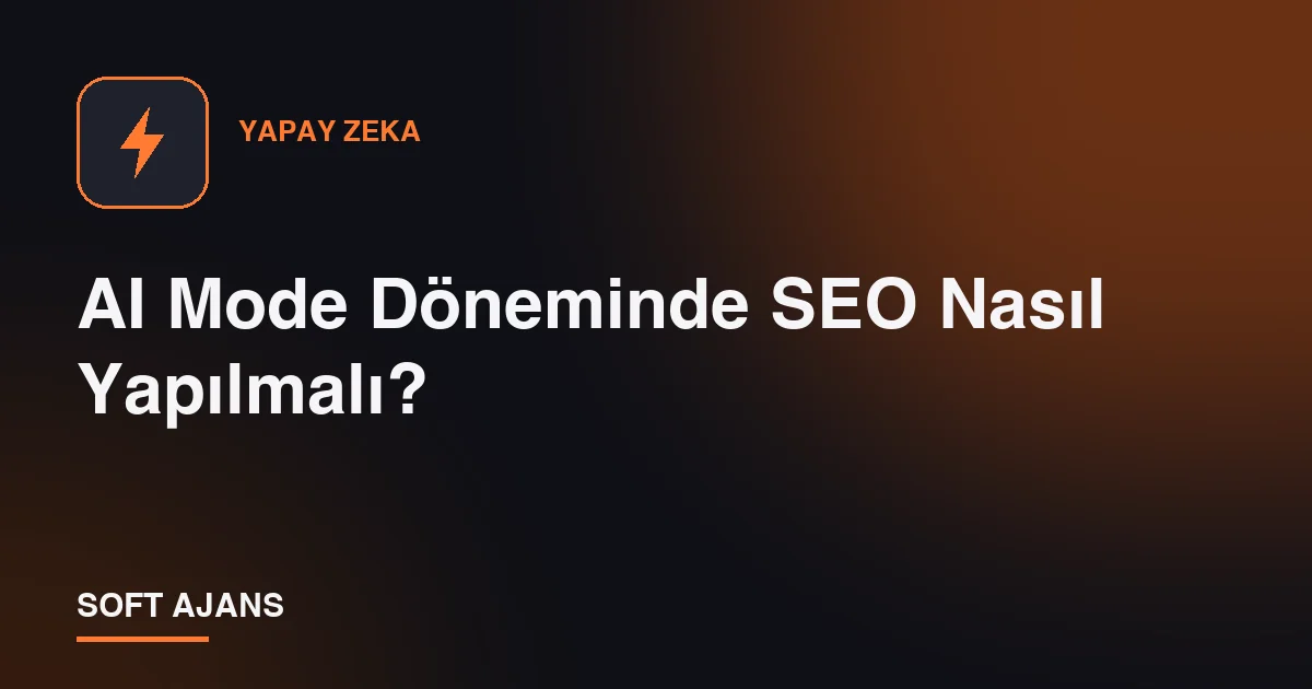 AI Mode Döneminde SEO Nasıl Yapılmalı?