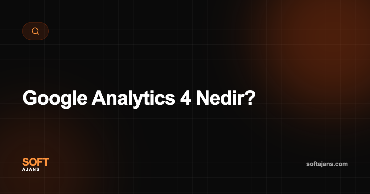 Google Analytics 4 Nedir?
