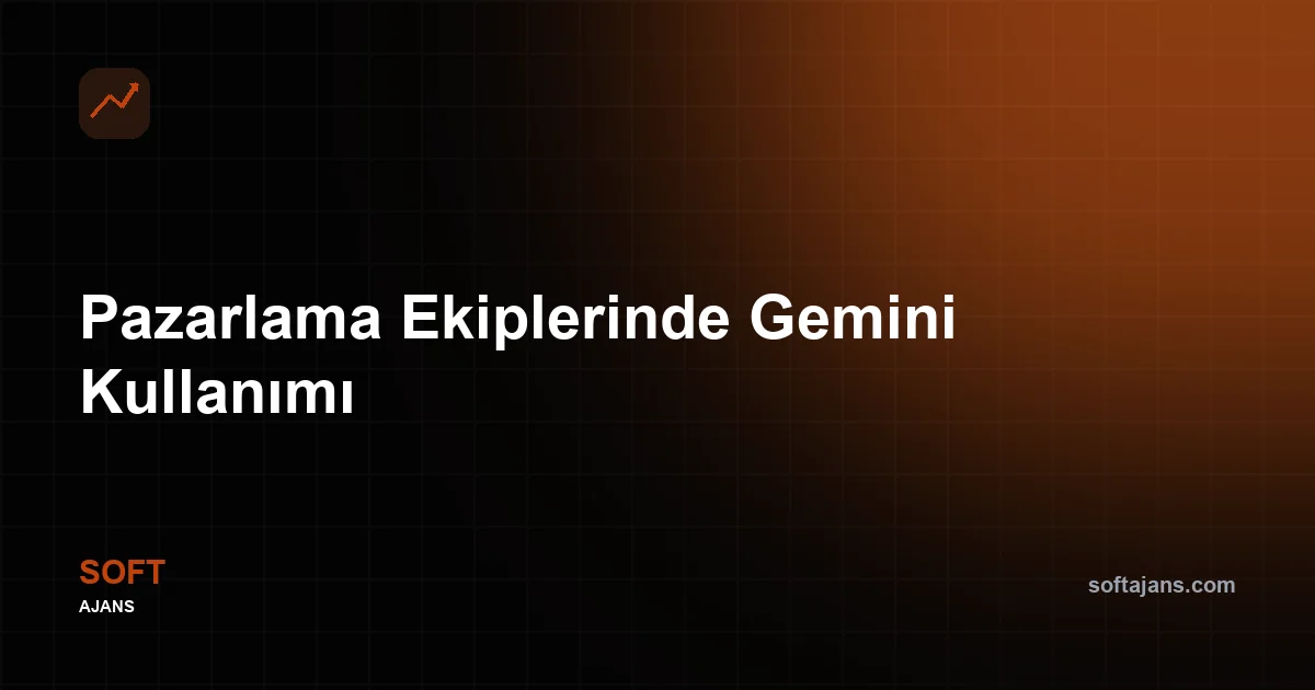 Pazarlama Ekiplerinde Gemini Kullanımı