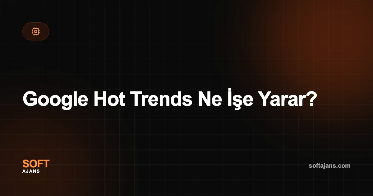 Google Hot Trends Ne İşe Yarar?