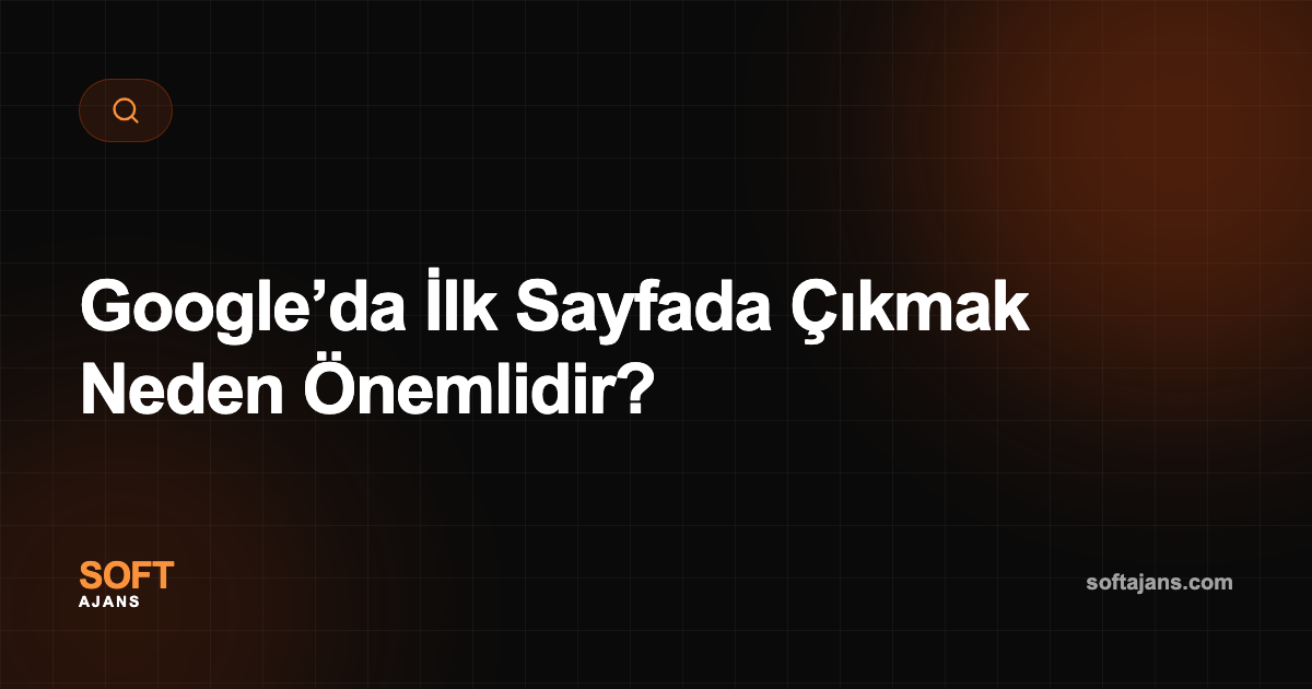 Google’da İlk Sayfada Çıkmak Neden Önemlidir?