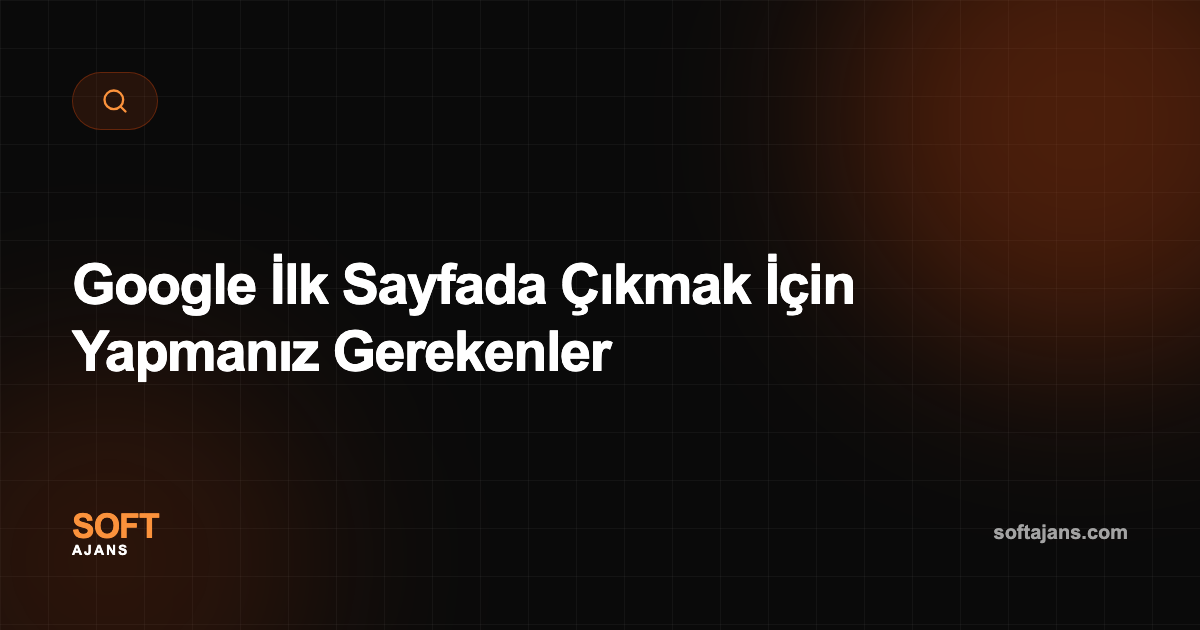 Google İlk Sayfada Çıkmak İçin Yapmanız Gerekenler
