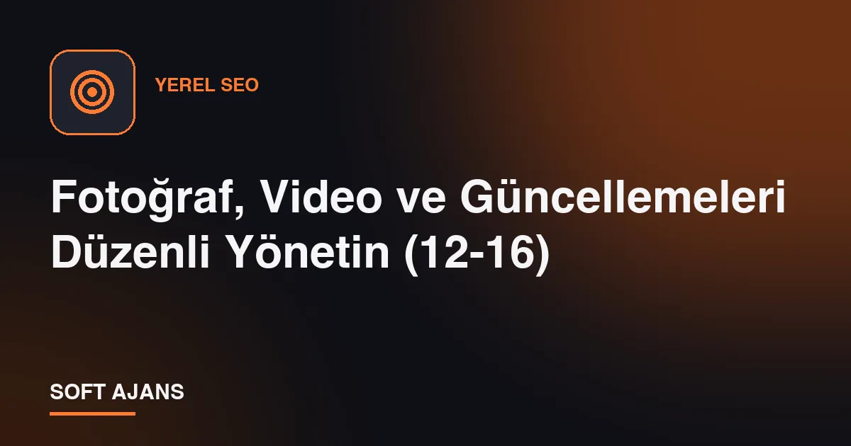Fotoğraf, Video ve Güncellemeleri Düzenli Yönetin (12-16)
