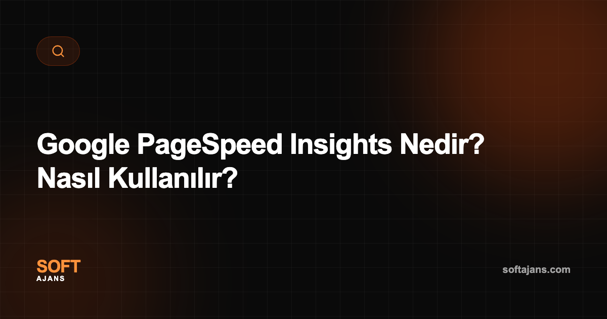 Google PageSpeed Insights Nedir? Nasıl Kullanılır?