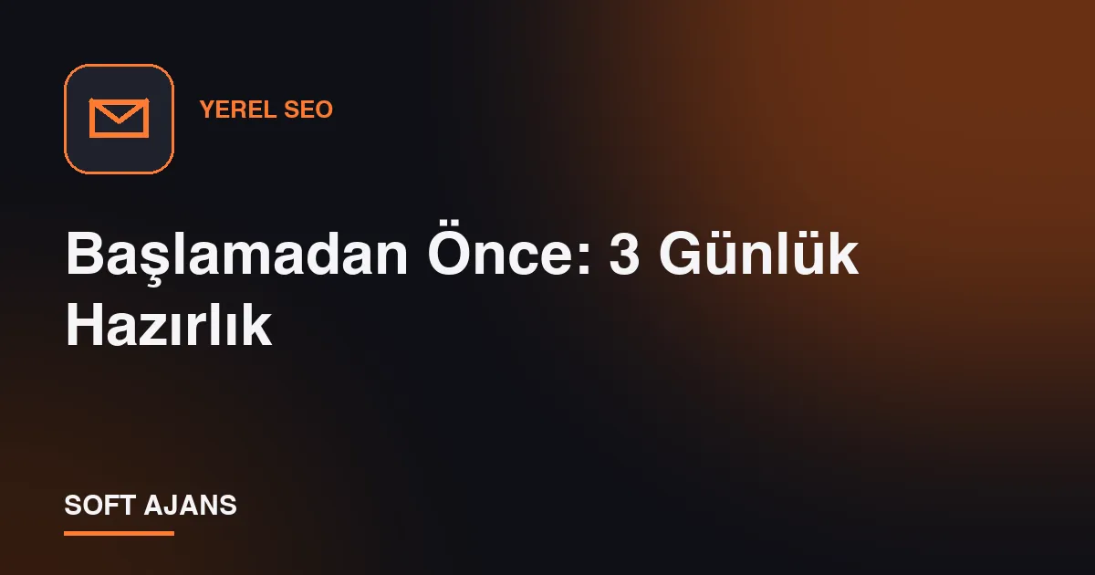 Başlamadan Önce: 3 Günlük Hazırlık