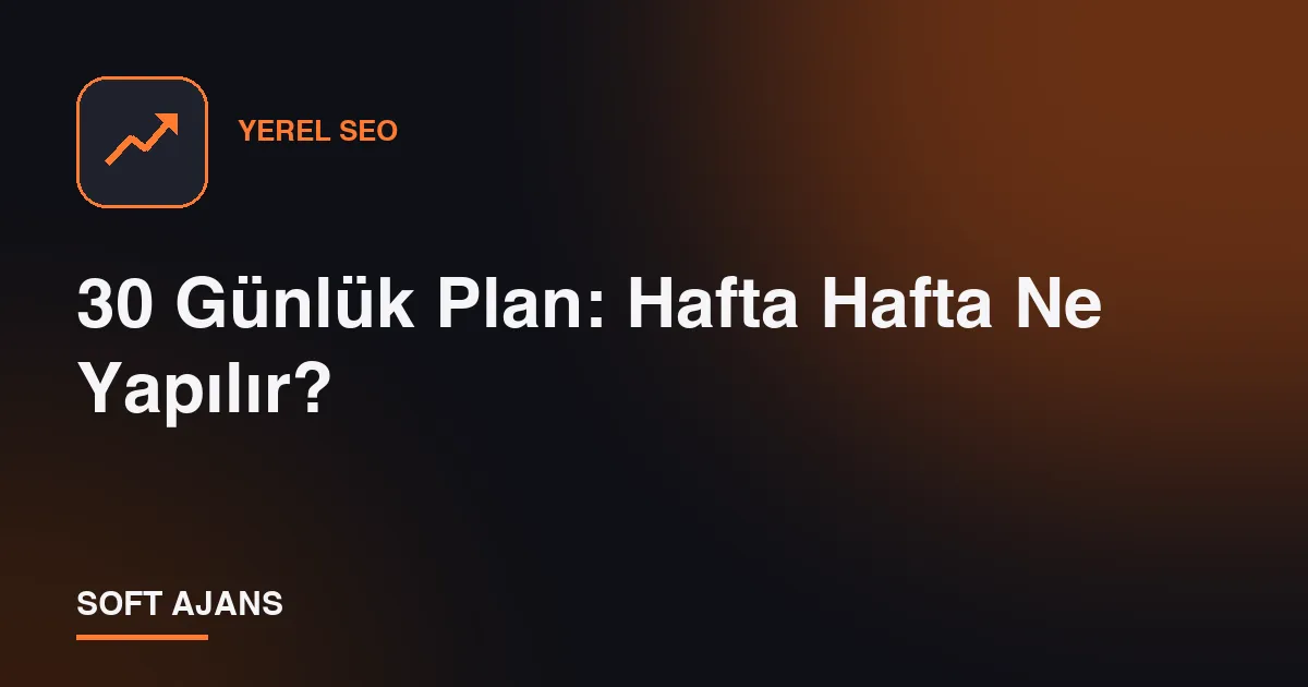 30 Günlük Plan: Hafta Hafta Ne Yapılır?