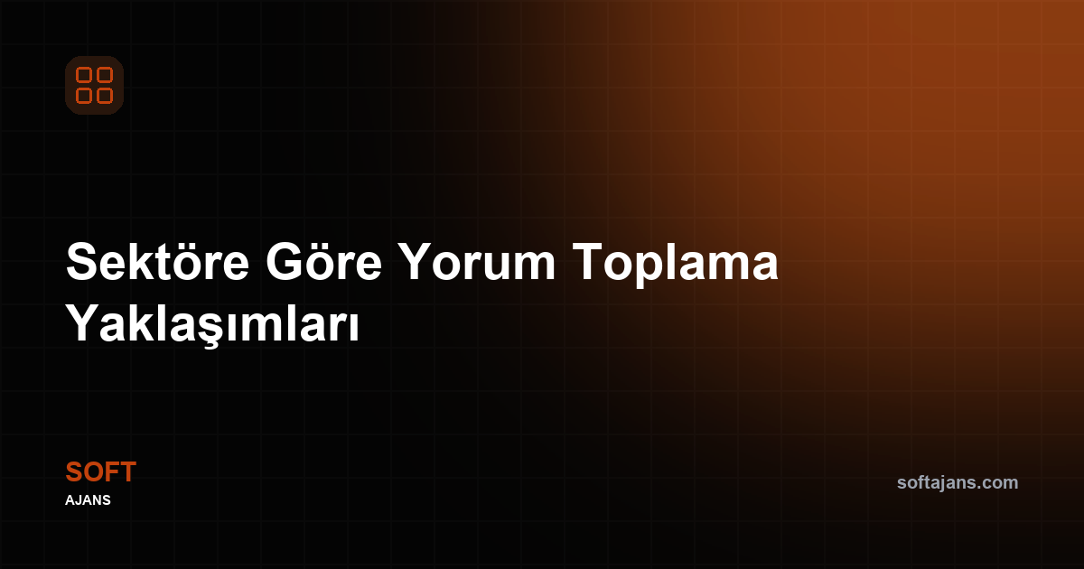 Sektöre Göre Yorum Toplama Yaklaşımları