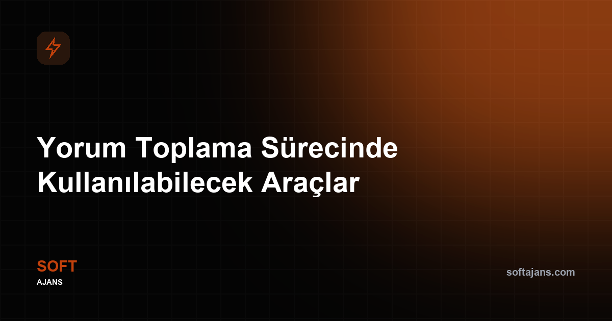 Yorum Toplama Sürecinde Kullanılabilecek Araçlar