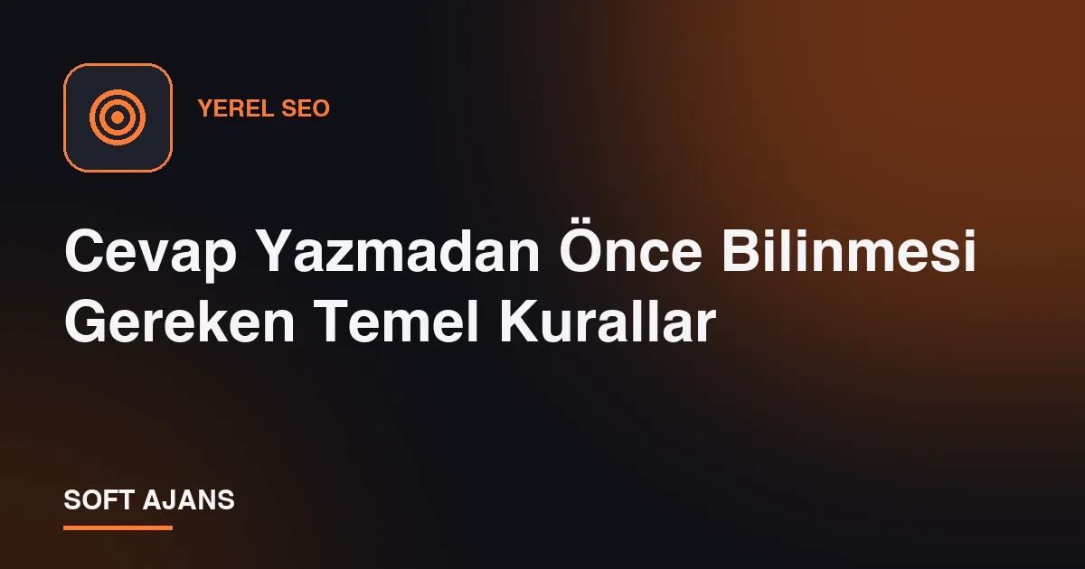 Cevap Yazmadan Önce Bilinmesi Gereken Temel Kurallar